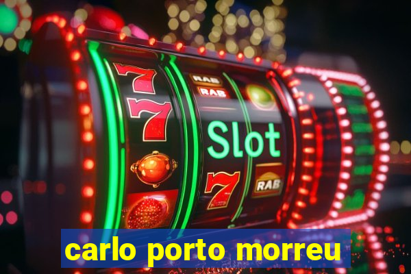 carlo porto morreu